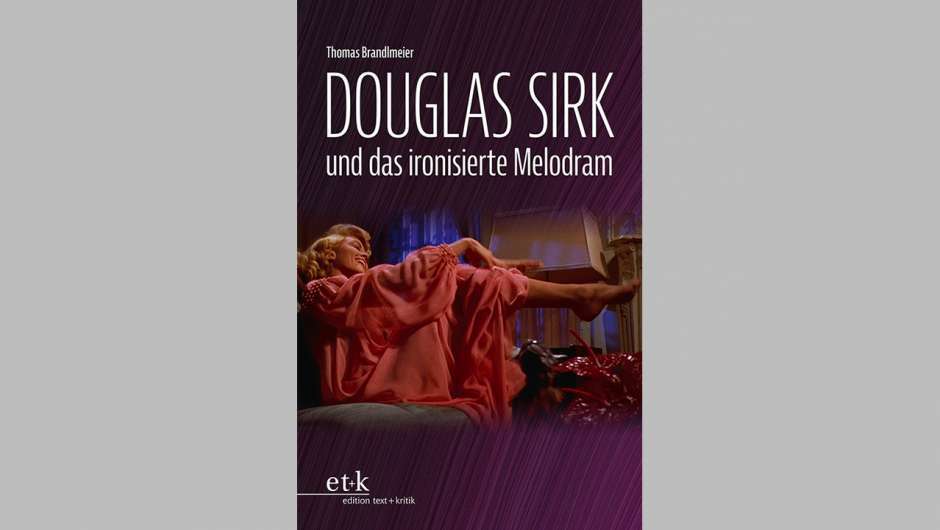 Thomas Brandlmeier: Douglas Sirk und das ironisierte Melodram