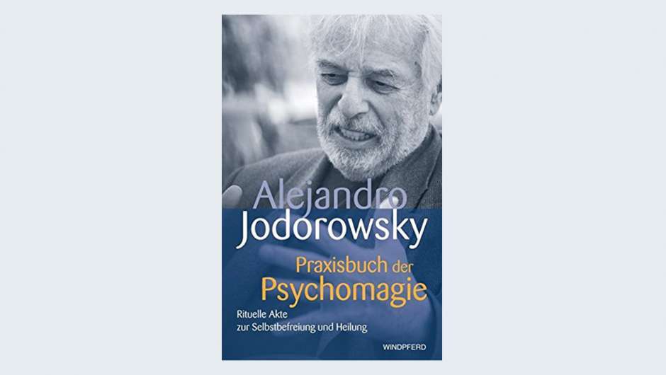 Alejandro Jodorowsky - Praxisbuch der Psychomagie