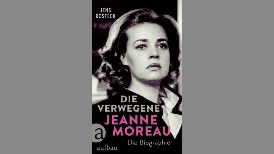 Buchcover "Die Verwegene. Jeanne Moreau" von Jens Rosteck