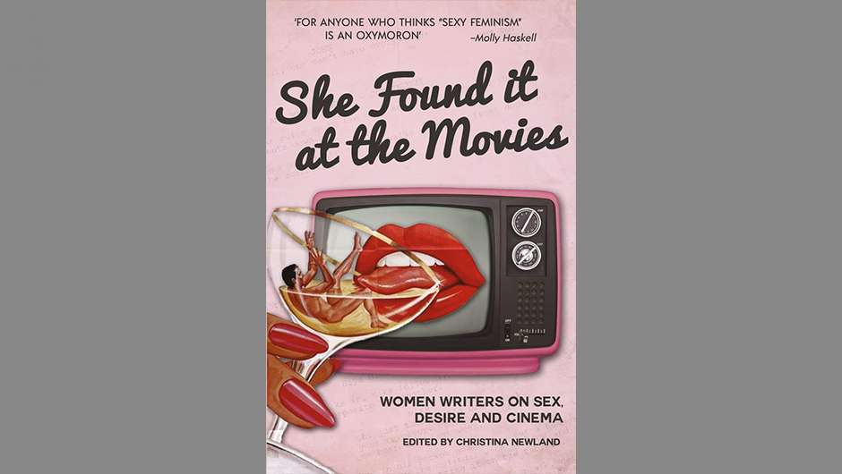 Cover She found it at the Movies. Women Writers on Sex, Desire and Cinema